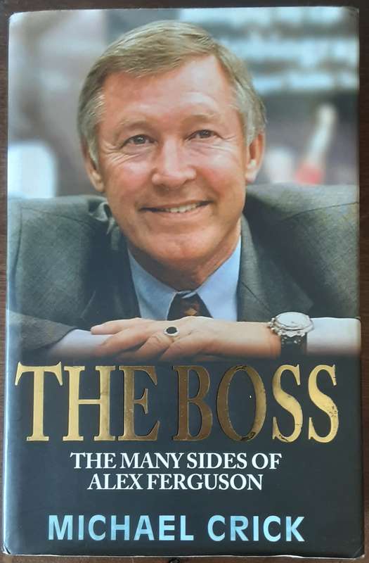 The Boss, The Many Sides of Alex Ferguson by Michael Crick