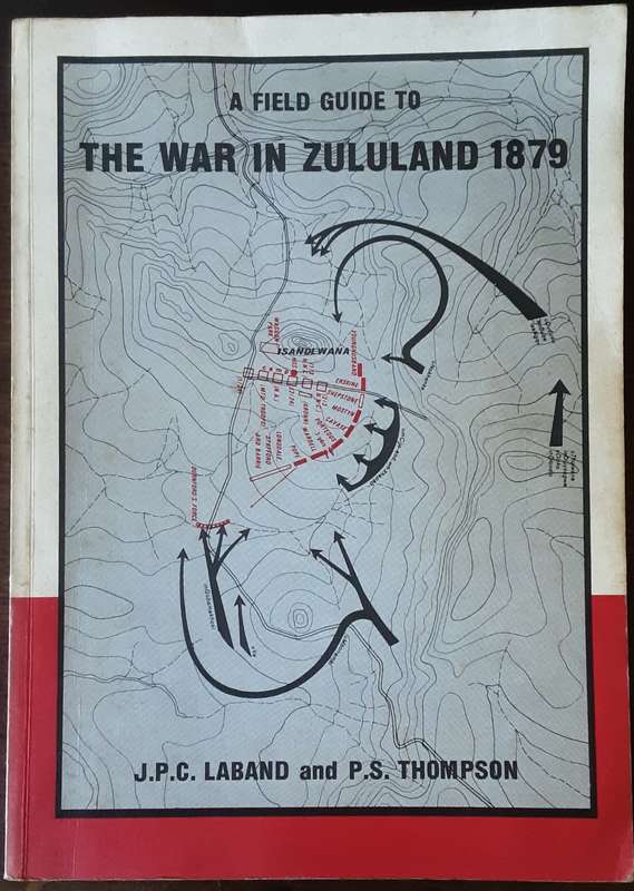 A Field Guide to The War in Zululand 1879 by J P C Laband & P S Thompson