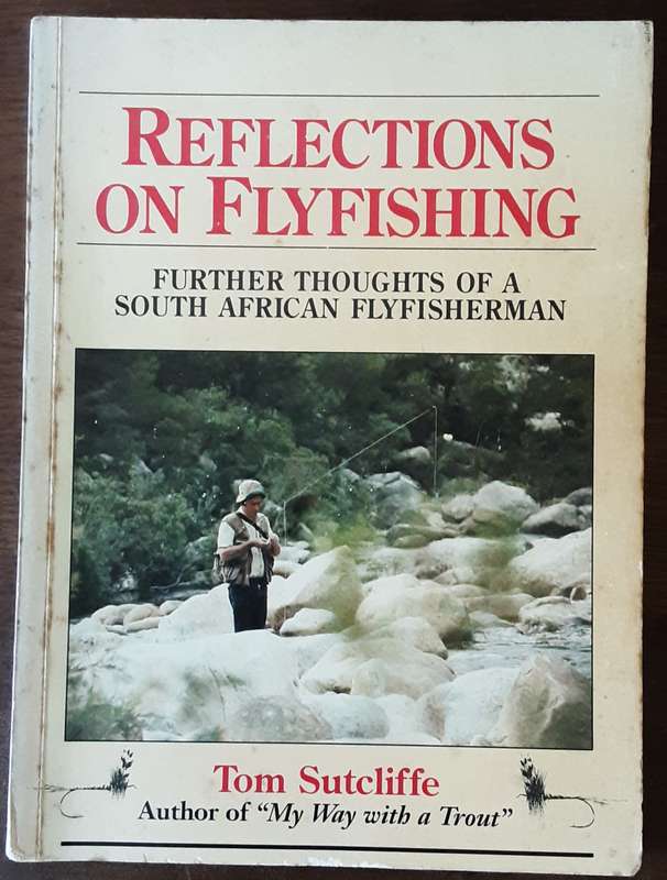 Reflections on Flyfishing by Tom Sutcliffe **Signed Copy **