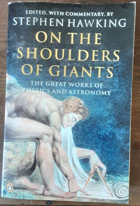 On The Shoulders of Giants The Great Works of Physics and Astronomy edited by Stephen Hawking