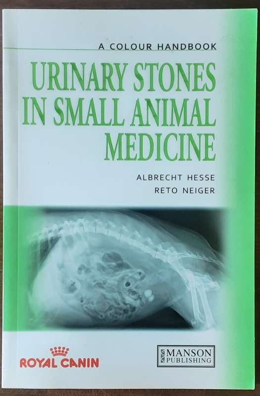 Urinary Stones in Small Animal Medicine A Colour Handbook by Albrecht Hesse & Reto Neiger
