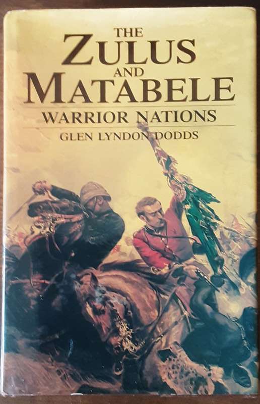 The Zulus And Matabele Warrior Nations by Glen Lyndon Dodds