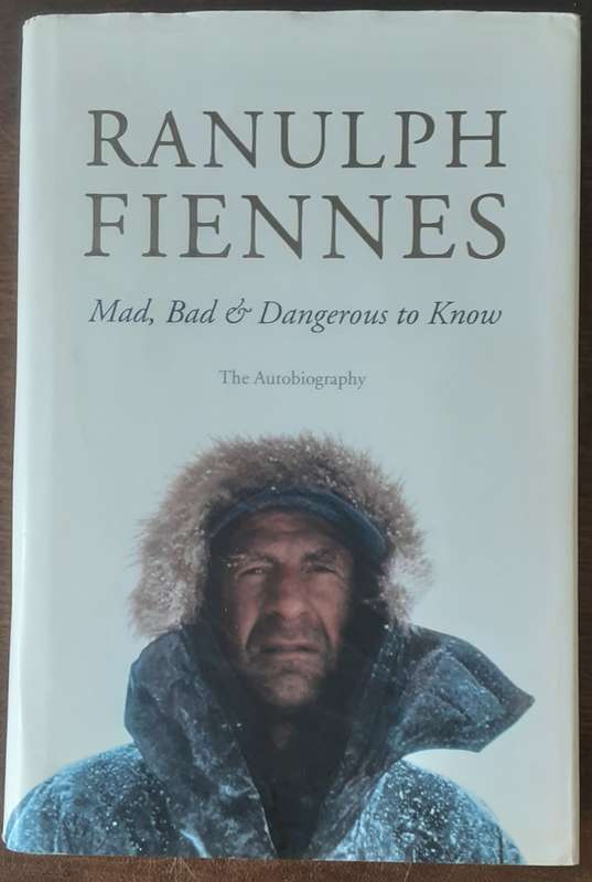 Mad, Bad & Dangerous to Know Ranulph Fiennes The Autobiography **Signed Copy **