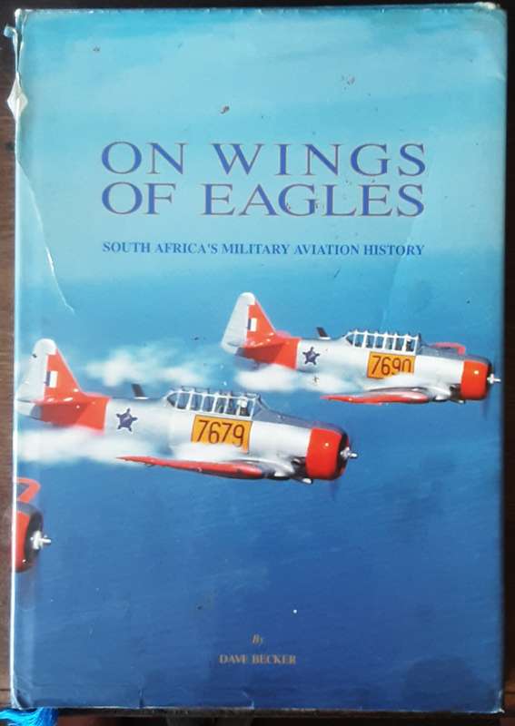 On Wings of Eagles South Africa's Military Aviation History by Dave Becker