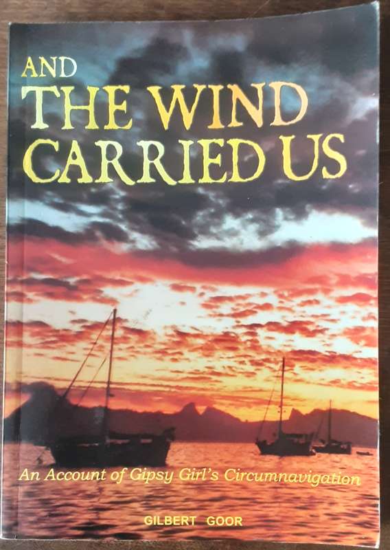 And The Wind Carried Us, An Account of Gypsey Girls Circumnavigation  by Gilbert Goor