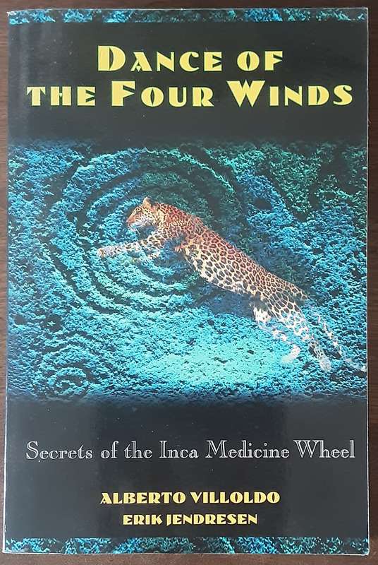 Dance of the Four Winds Secrets of the Inca Medicine Wheel by Villoldo & Iendresen