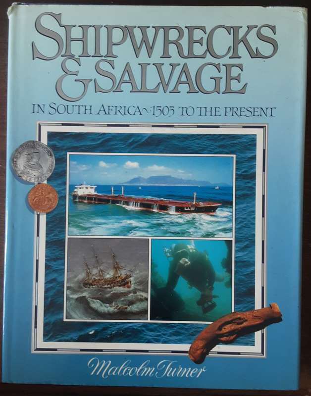 Shipwrecks & Salvage in South Africa 1505 to the Present by Malcom Turner