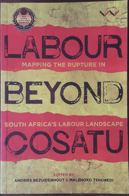Labour Beyond Cosatu, Mapping the Rupture in South Africa's Labour Landscape by Bezuidenhout & Tsh