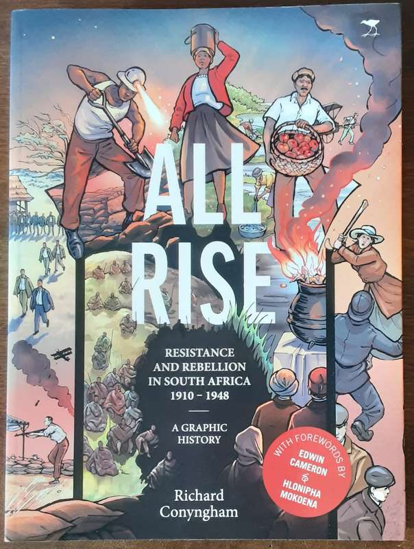 All Rise, Resistance & Rebellion in South Africa 1910 1948 A graphic History by Richard Conyngham