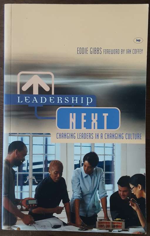 Leadership Next, Changing Leaders in A Changing Culture by Eddie Gibbs