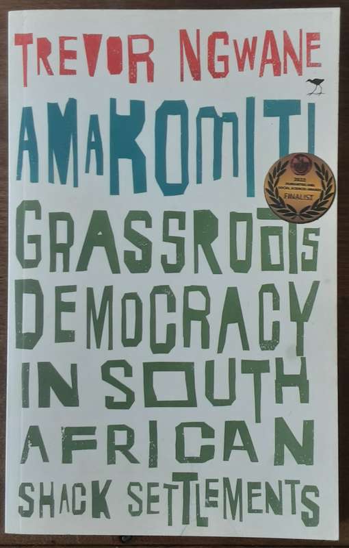 Amakomiti, Grassroots Democracy in South African Shack Settlements by Trevor Ngwane