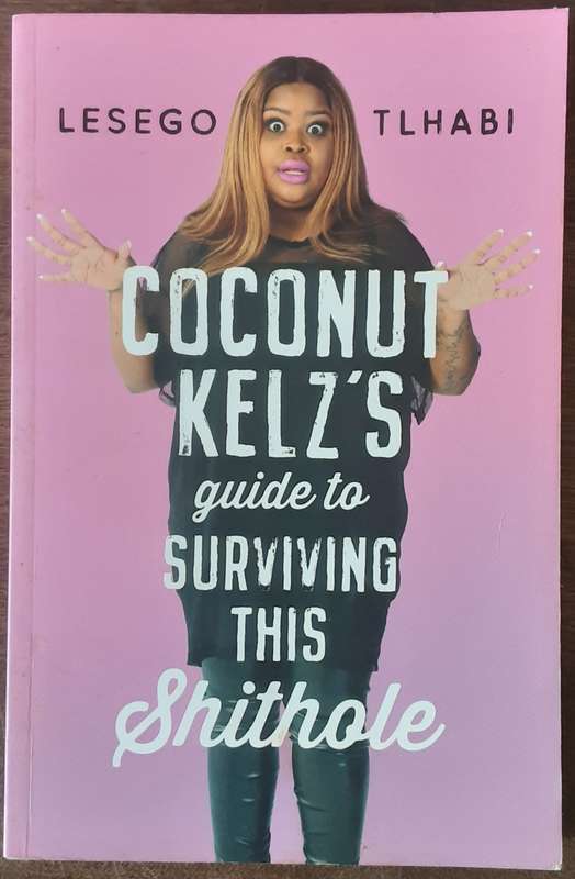 Coconut Kelz's Guide to Surviving This Shithole by Lesego Tlhabi