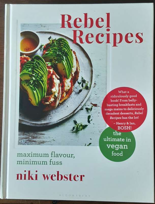 Rebel Recipes, Maximum Flavour Minimum Fuss the Ultimate in Vegan Food by Niki Webster