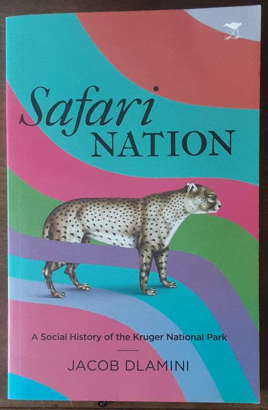 Safari Nation A Social History of the Kruger National Park by Jacob Dlamini