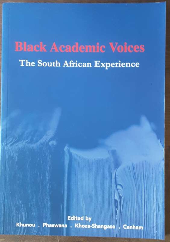 Black Academic Voices The South African Experience edited by Khunou, Phaswana, Khosla Shangane, Canh