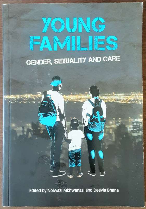 Young Families, Gender, Sexuality and Care edited  by Nolwazi Mkhwanazi and Deevia Bhana