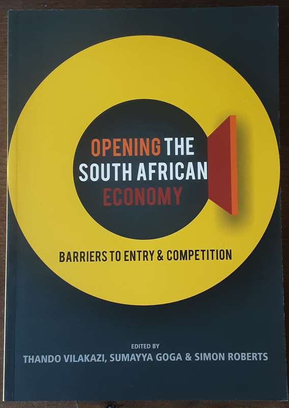 Opening the South African Economy,  Barriers to Entry & Competition edited by Thando Vilakazi