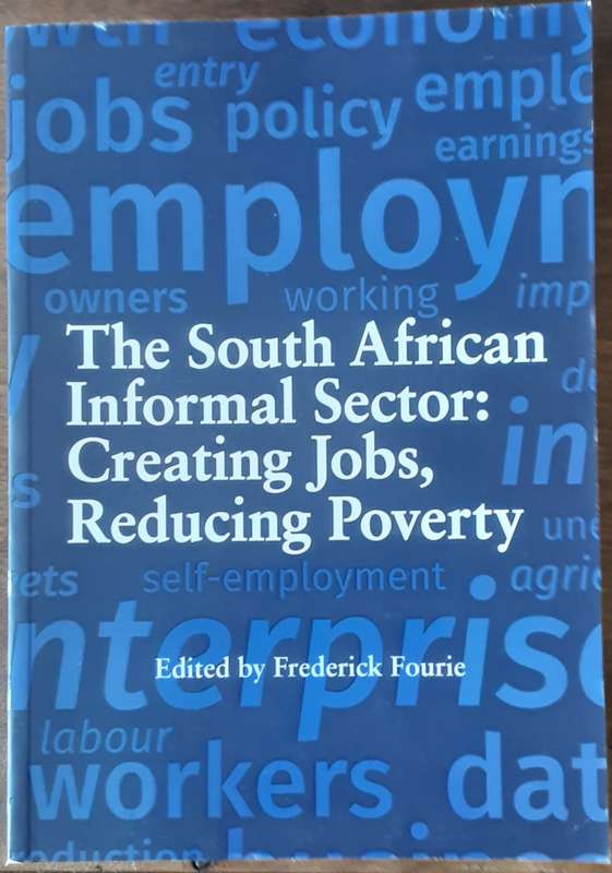 The South African Informal Sector: Creating Jobs, Reducing Poverty edited by Frederick Fourie