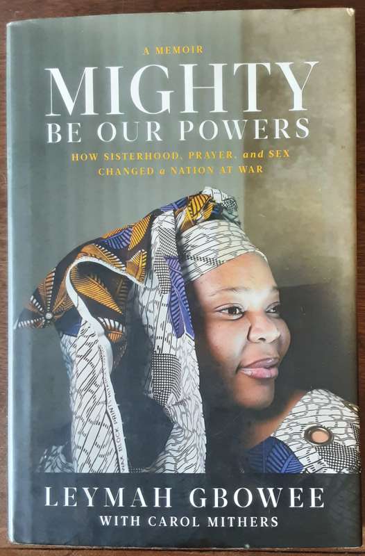 Mighty Be Our Powers A Memoir by Leymah Gbowee with Carol Mithers