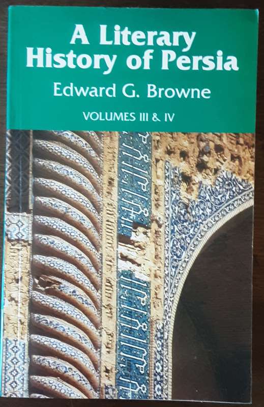A Literary History of Persia volumes III & IV by Edward G Browne