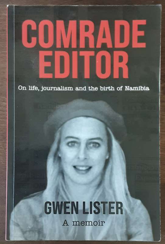 Comrade Editor On Life, Journalism and the Birth of Namibia, Gwen Lister A Memoir