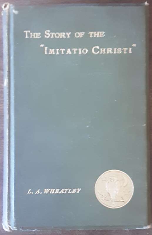 The Story of the Imitatio Christi by Leonard A Wheatley