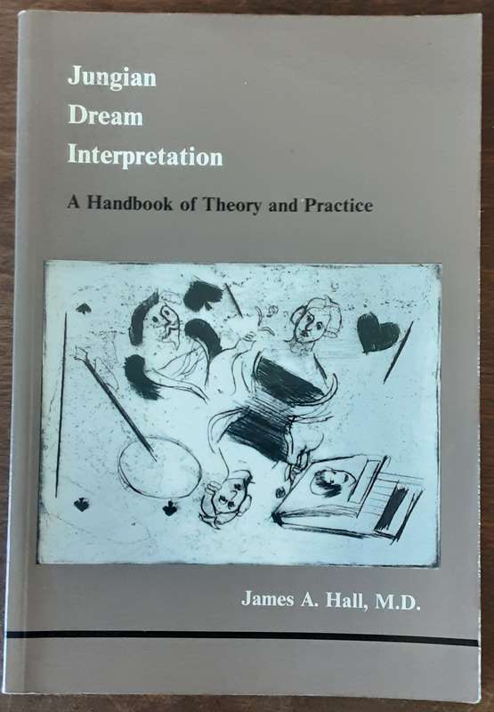 Jungian Dream Interpretation A Handbook of Theory and Practice by James A Hall