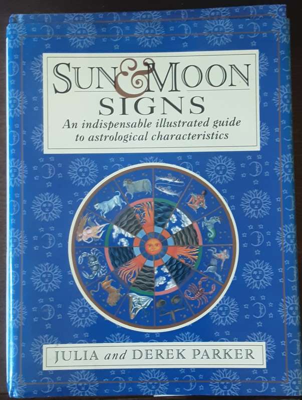 Sun & Moon Signs, An Indispensable Illustrated Guide to Astrological Characteristics  by Parker
