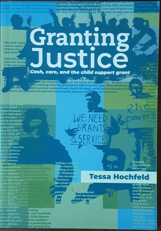 Granting Justice, Cash, Care, and The Child Support Grant by Tessa Hochfeld