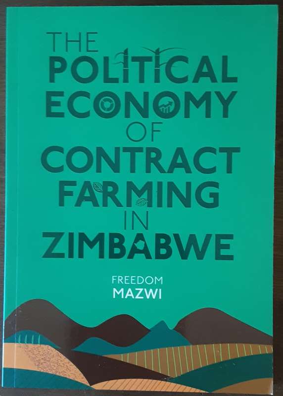 The Political Economy of Contract Farming in Zimbabwe by Freedom Mazwi