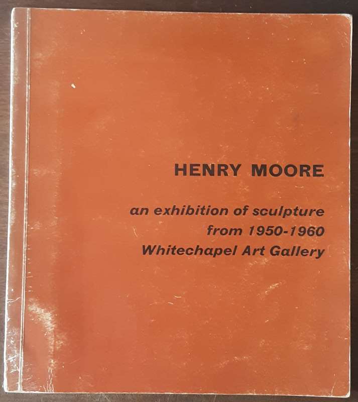 Henry Moore an Exhibition of Sculpture from 1950 1960 Whitechapel Art Gallery *Signed by Moore*