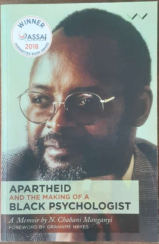 Apartheid and the Making of a Black Psychologist A Memoir by N Chabani Manganyi