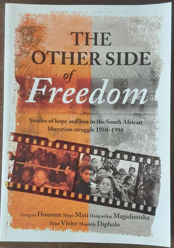 The Other Side of Freedom Stories of Hope & Loss in the South African Liberation Struggle 1950 1994