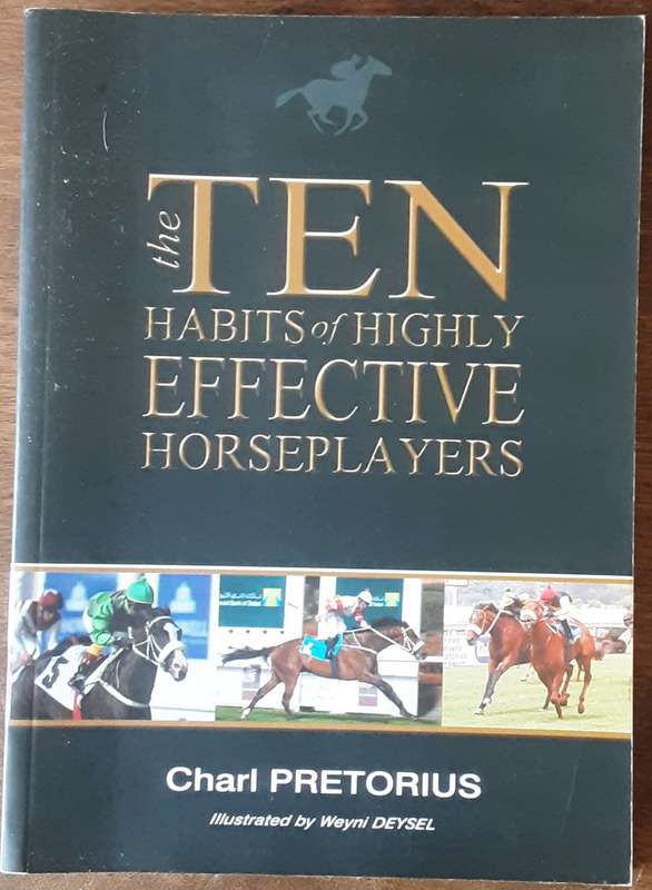 The Ten Habits of Highly Effective Horseplayers by Charl Pretorius