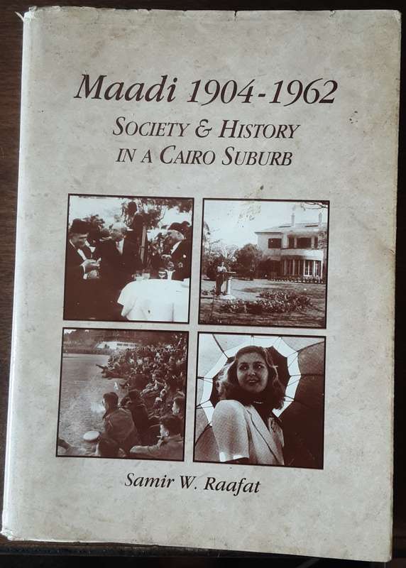 Maadi 1904 1962 Society & History in a Cairo Suburb by Samir W Raafat