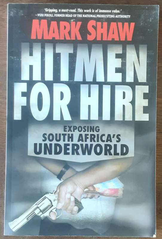 Hitmen For Hire Exposing South Africa's Underworld  by Mark Shaw