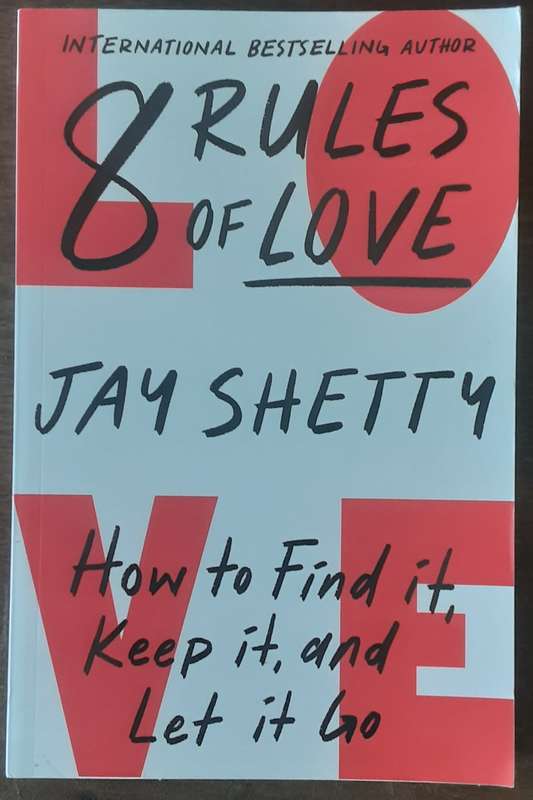 8 Rules of Love, How to Find It,Keep It, and Let it Go by Jay Shetty