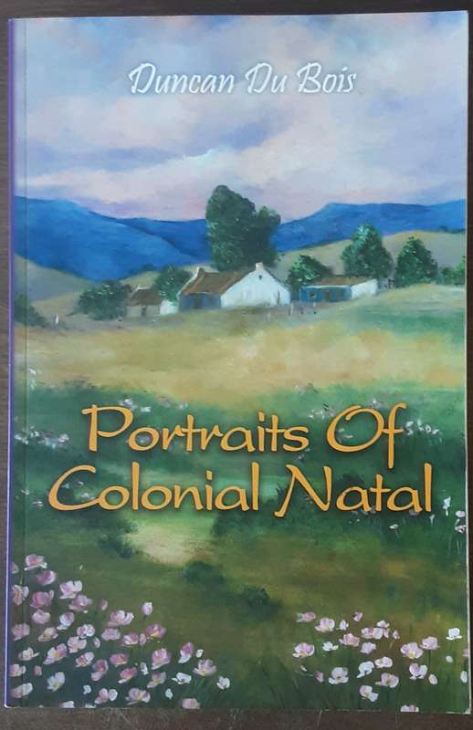 Portraits of Colonial Natal by Duncan Du Bois ***Signed Copy ***