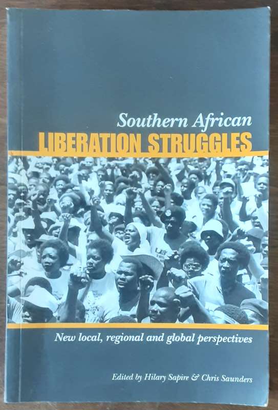 South African Liberation Struggles New Local, Regional & Global Perspectives by Sapire & Saunders