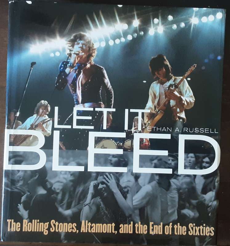 Let it Bleed, The Rolling Stones, Altamont, and The Rpend of the Suxties by Ethan A Russell