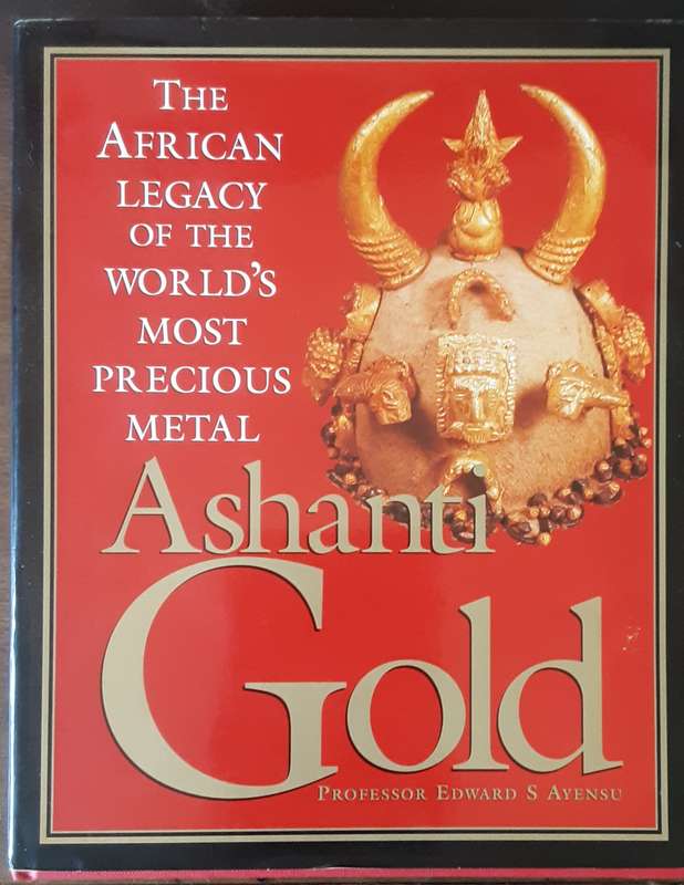 Ashanti Gold, The African Legacy of the World's Most Precious Metal by Prof Edward S Ayensu **Signed