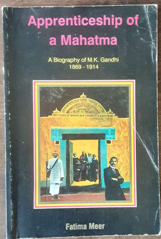 Apprenticeship of a Mahatma, A Biography of M K Gandhi 1869 1914 by Fatima Meer