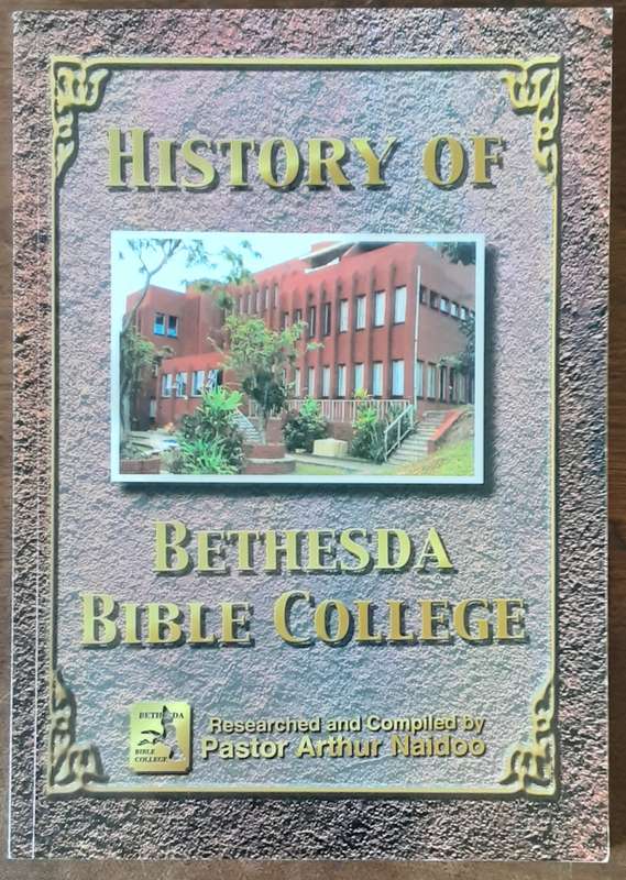 History of Bethesda Bible College compiled by Pastor Arthur Naidoo