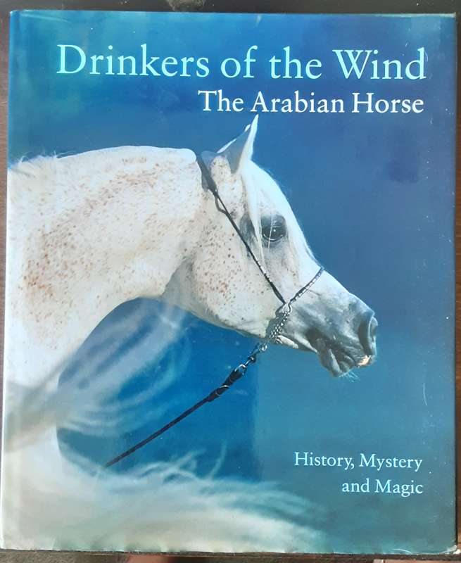 Drinkers of the Wind The Arabian Horse, History, Mystery and Magic by edited by Hosseein Amirsadeghi