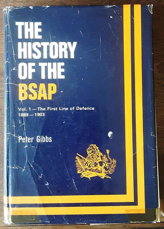 The History of the BSAP Vol 1 The First Line of Defence 1889 1903 by Peter Gibbs