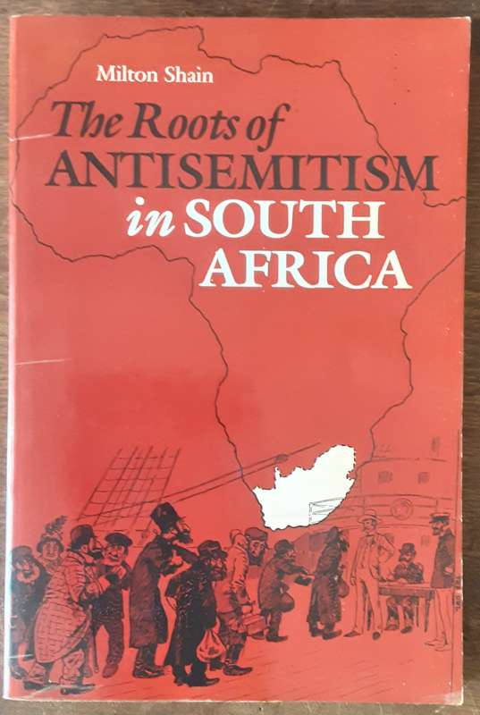 The Roots of Antisemitism in South Africa by Milton Shain