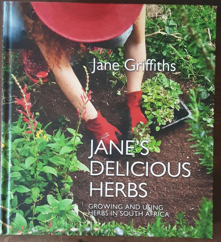 Jane's Delicious Herbs, Growing and Using Herbs in South Africa by Jane Griffiths