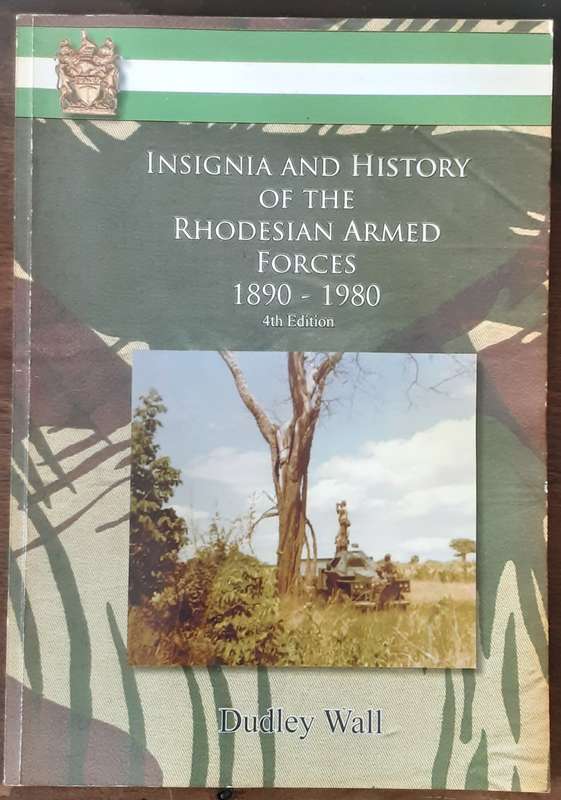 Insignia and History of the Rhodesian Armed Forces 1890 1980 by Dudley Wall