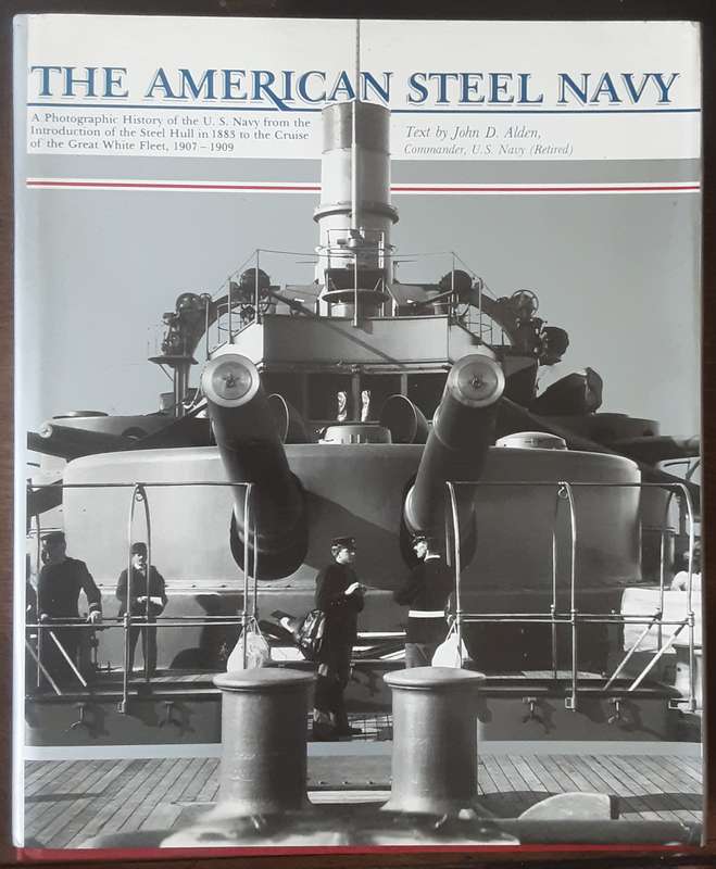 The American Steel Navy, A Photographic History from 1883 to 1909 text by John Alden