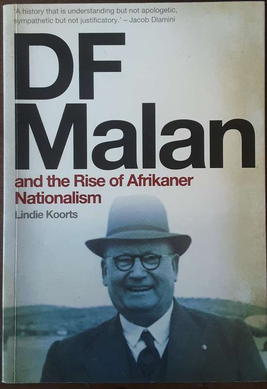 D F Malan and the Rise of Afrikaner Nationalism by Lindie Koorts